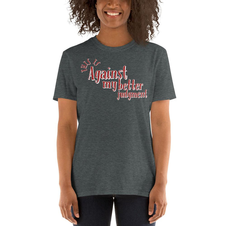 Against My Better Judgment T-Shirt - B.T. Polcari